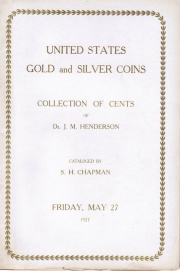 A COLLECTION OF UNITED STATES GOLD AND SOLVER COINS CONSIGNED BY W.A. HILLIARD, ESQ., SALEM, N.J. AND THE CHOICE COLLECTION OF CENTS AND HALF CENTS OF DR. J.M. HENDERSON, EX-PRESIDENT, A.N.A., COLUMBUS, OHIO. THE KINGMAN COLLECTION OF FRACTIONAL CURRENCY.