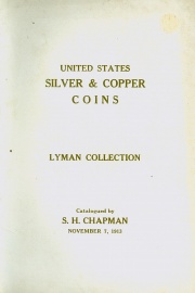 CATALOG OF THE SPLENDID COLLECTION OF SILVER & COPPER COINS OF THE UNITED STATES FORMED BY JOHN P. LYMAN, ESQ., BOSTON.