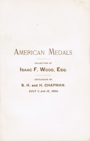 CATALOGUE OF THE COLLECTION OF AMERICAN MEDALS ESPECIALLY RICH IN THE COINS AND MEDALS OF WASHINGTON, WITH A FEW UNITED STATES AND FOREIGN COINS OF ISAAC F. WOOD, ESQ., RAHWAY, N. J.