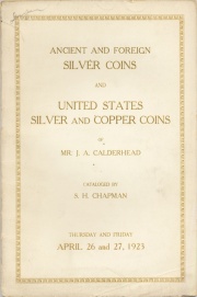 THE COLLECTION OF ANCIENT AND MODERN FOREIGN COINS AND SILVER AND COPPER COINS OF THE UNITED STATES OF MR. J. W. CALDERHEAD, MANSFIELD, MASS. TO WHICH IS ADDED A SMALL COLLECTION OF ROMAN COINS.