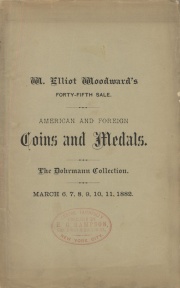 CATALOGUE OF THE COLLECTION OF AMERICAN AND FOREIGN COINS AND MEDALS, ANCIENT AND MODERN, FORMERLY THE PROPERTY OF MR. A. DOHRMANN, OF SAN FRANCISCO, CALIFORNIA. ALSO OF A SMALL NUMISMATIC LIBRARY, AND A LITTLE COLLECTION OF UNION ENVELOPES.