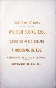 CATALOGUE OF THE SPLENDID COLLECTION OF ANCIENT GREEK AND ROMAN, GERMAN, EUROPEAN AND ORIENTAL COINS FORMED BY THE LATE WILHELM BOEING, ESQ., DETROIT, MICH., SOLD BY ORDER OF THE EXECUTOR, TO WHICH IS ADDED A SUPERB SET OF UNITED STATES SILVER DOLLARS, OF A. BRIDGMAN, JR., ESQ., KEOKUK, IOWA.