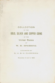 CATALOGUE OF THE COLLECTION OF GOLD, SILVER AND COPPER COINS OF THE UNITED STATES OF MR. W. H. SPEDDING, OF ST. LOUIS.