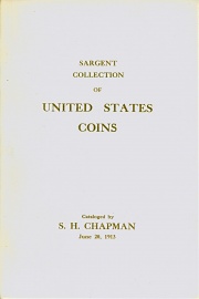 CATALOG OF THE COLLECTION OF GOLD, SILVER & COPPER COINS OF THE UNITED STATES OF ARTHUR SARGENT, ESQ., BOSTON.
