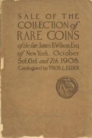 Catalogue of the twenty-first public sale : magnificent rare coin collection of the late James B. Wilson, esq., of New York City. [10/05/1908]