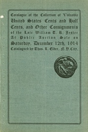 Catalogue of a public auction sale of the collection of United States cents of the late William T. R. Jester, of Philadelphia. [12/12/1914]