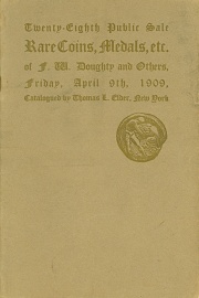 Catalogue of the twenty-eighth public sale of F. W. Doughty collection (Part II), the collection of a retired numismatist, a European consignment, etc., etc. [04/09/1909]