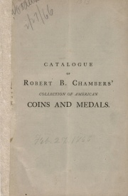 CATALOGUE OF AMERICAN COINS, MEDALS, &C., BEING THE COLLECTION OF ROBERT B. CHAMBERS, ESQ., OF PROVIDENCE, R. I., TOGETHER WITH A FEW FOREIGN COINS, &C.