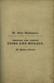 CATALOGUE OF THE NUMISMATIC COLLECTION FORMED BY JOSEPH J. MICKLEY, ESQ., OF PHILADELPHIA; NOW THE PROPERTY OF W. ELLIOTT WOODWARD, OF ROXBURY, MASS.