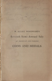 CATALOGUE OF AMERICAN COINS, MEDALS, &C. SELECTED FROM THE CABINETS OF MESSRS. BACH, [sic] BERTSCH, COLBURN, EMERY, FINOTTI, ILSLEY, LEVICK, LILLIENDAHL, LIGHTBODY, MCCOY, SEMPLE, SHURTLEFF, AND OTHER COLLECTIONS, PURCHASED AT VARIOUS TIMES BY W. ELLIOT WOODWARD, OF ROXBURY, MASS. ALSO, A FEW FINE FOREIGN COINS AND MEDALS.