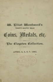 CATALOGUE OF COINS, MEDALS AND TOKENS, AMERICAN AND FOREIGN. BEING THE ENTIRE COLLECTION OF WILLIAM CLOGSTON, OF SPRINGFIELD, MASS. ALSO, A LARGE COLLECTION OF COIN SALE CATALOGUES.