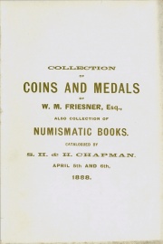 COLLECTION OF COINS AND MEDALS OF W. M. FRIESNER, ESQ., LOS ANGELES, CAL. TO WHICH IS ADDED A LARGE, PRIVATE COLLECTION OF NUMISMATIC BOOKS.