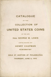 CATALOGUE OF THE COLLECTION OF UNITED STATES COINS OF THE LATE HON. GEORGE W. LEWIS, BURLINGTON, N.J.
