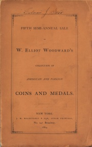 CATALOGUE OF AMERICAN COINS, MEDALS, &C. FROM THE CABINETS OF MESSRS. J. N. T. LEVICK, J. OSBORN EMERY, F. I. ILSLEY, AND L. H. ABBERY, ALL OF WHICH HAVE RECENTLY BEEN PURCHASED BY THE PRESENT OWNER, W. ELLIOTT WOODWARD, OF ROXBURY, MASS. ALSO, A FINE SELECTION OF FOREIGN COINS AND MEDALS, BOTH ANCIENT AND MODERN.