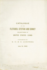 CATALOGUE OF THE COLLECTION OF UNITED STATES COINS FORMED BY H. S. FLETCHER, M. STEFFAN, AND JIREH KINNEY.
