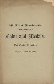 CATALOGUE OF COINS, MEDALS AND TOKENS, FRACTIONAL CURRENCY, STONE IMPLEMENTS, COIN CATALOGUES, ETC. COMPRISING THE ENTIRE COLLECTION OF EARLY AMERICAN AND COLONIAL COINS OF W. T. CURTIS, ESQ., OF PORTLAND.