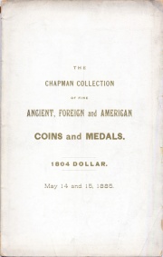 CATALOGUE OF THE CHAPMAN COLLECTION OF FINE ANCIENT GREEK AND ROMAN, ENGLISH, FOREIGN AND AMERICAN COINS AND MEDALS. UNITED STATES COINS, INCLUDING 1804 DOLLAR.